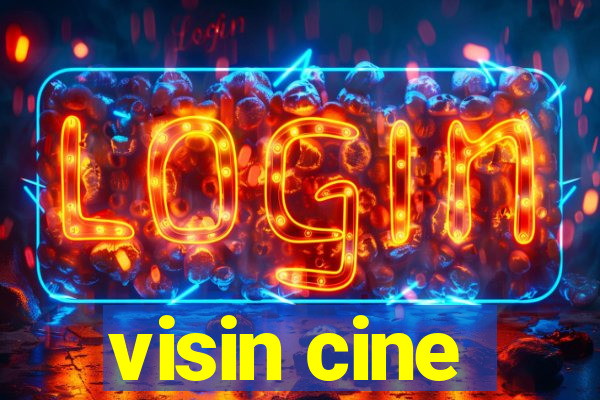 visin cine